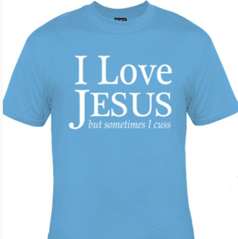 I LOVE JESUS but sometimes I cuss" Brand new tee.